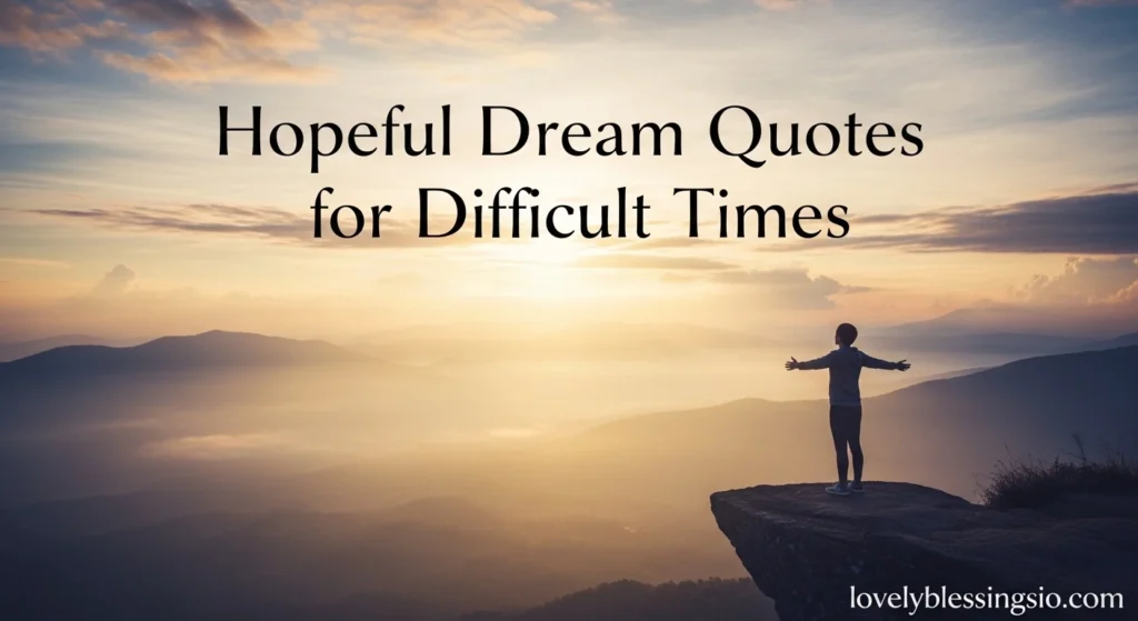 Hopeful Dream Quotes for Difficult Times