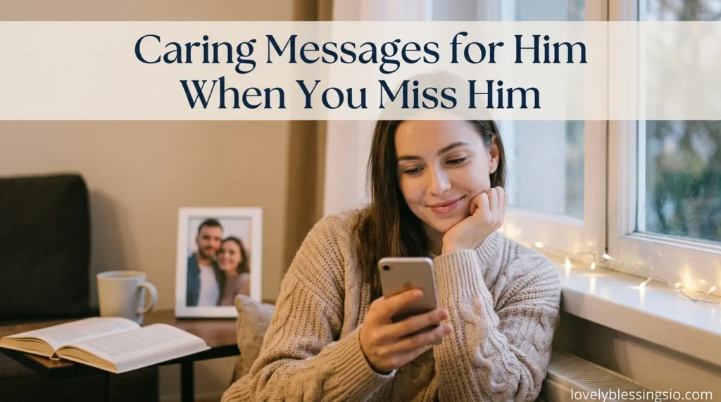 Caring Messages for Him When You Miss Him